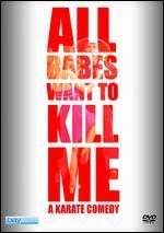 All Babes Want to Kill Me
