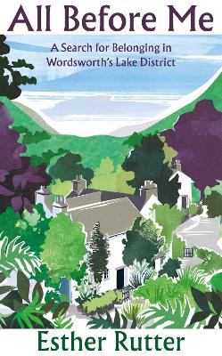 All Before Me: A Search for Belonging in Wordsworth's Lake District - Rutter, Esther