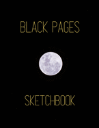 All Black Pages Sketchbook: Artististic Full Moon Large Blank Black Paper Sketchbook - Draw or Paint with Colored Pencils, Gel & Ink Pens, Metallic Markers, or Chalk - Minimal Solid Black Design Sketching Art Notebook