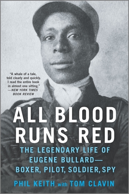 All Blood Runs Red: The Legendary Life of Eugene Bullard--Boxer, Pilot, Soldier, Spy - Clavin, Tom, and Keith, Phil