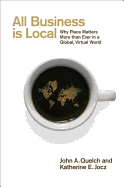 All Business Is Local: Why Place Matters More Than Ever in a Global, Virtual World