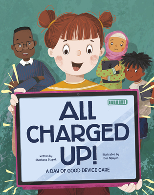 All Charged Up!: A Day of Good Device Care - Stopek, Shoshana