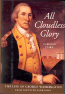 All Cloudless Glory: The Life of George Washington from Youth to Yorktown