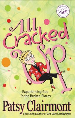 All Cracked Up: Experiencing God in the Broken Places - Clairmont, Patsy