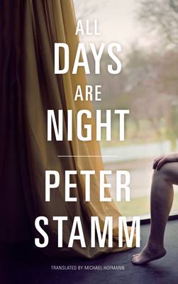 All Days Are Night - Stamm, Peter, and Hofmann, Michael (Translated by)