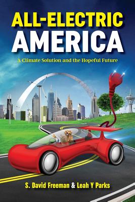 All-Electric America: A Climate Solution and the Hopeful Future - Freeman, S, and Parks, Leah y