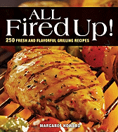 All Fired Up!: 250 Fresh and Flavorful Grilling Recipes
