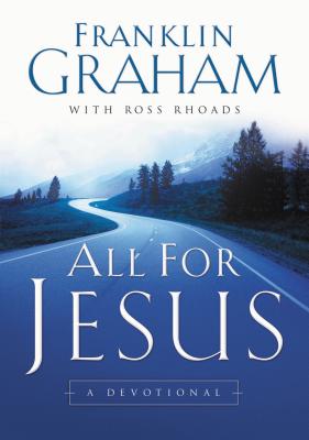 All for Jesus - Graham, Franklin, Dr., and Rhoads, Ross S, Dr., and Thomas Nelson Publishers