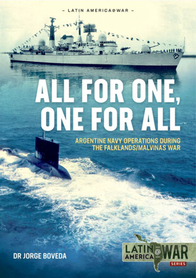 All for One, One for All: Argentine Navy Operations During the Falklands/Malvinas War - Boveda, Jorge, Dr.