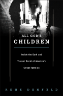 All God's Children: Inside the Dark and Violent World of Street Families - Denfeld, Rene
