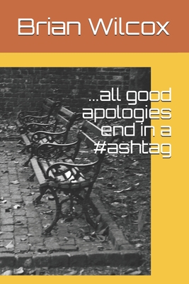 ...all good apologies end in a #ashtag - Wilcox, Brian