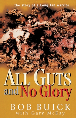 All Guts and No Glory: The story of a Long Tan warrior - Buick, Bob, and McKay, Gary