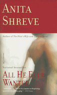 All He Ever Wanted - Shreve, Anita