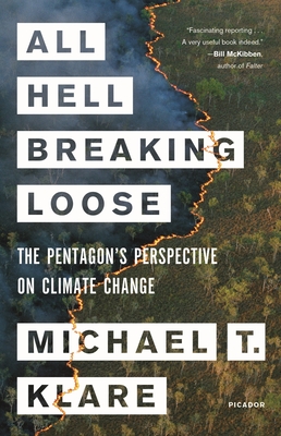 All Hell Breaking Loose: The Pentagon's Perspective on Climate Change - Klare, Michael T