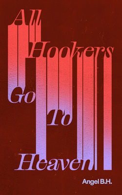 All Hookers Go to Heaven - B H, Angel