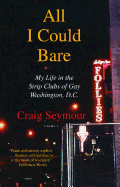 All I Could Bare: My Life in the Strip Clubs of Gay Washington, D.C.
