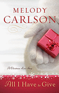 All I Have to Give: A Christmas Love Story - Carlson, Melody
