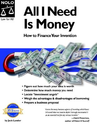All I Need Is Money: How to Finance Your Invention - Lander, Jack, and Steingold, Fred, and Stim, Rich