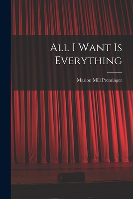 All I Want is Everything - Preminger, Marion Mill