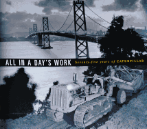 All in a Day's Work: Seventy-Five Years of Caterpillar - Nolde, Gilbert C (Editor)