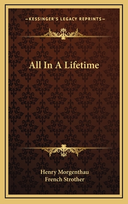 All in a Lifetime - Morgenthau, Henry, III, and Strother, French