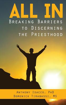 All In: Breaking Barriers to Discerning the Priesthood - Isacco, Anthony, and Tirabassi, Domenick