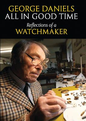 All in Good Time: Reflections of a Watchmaker - Daniels, George
