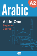 All-in-One Arabic Course - Beginner (A2) - Learn Arabic Vocabulary & Grammar: Arabic Vocabulary in Context, Easy Arabic Grammar, Useful Expressions, Stories & Dialogues