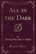 All in the Dark (Classic Reprint)