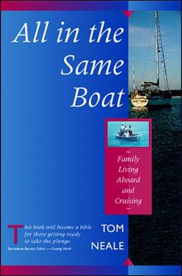 All in the Same Boat: Family Living Aboard and Cruising - Neale, Tom