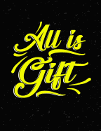 All Is Gift: Inspirational and Christian Themed College Ruled Composition Notebook