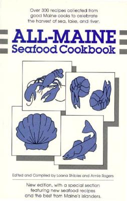 All-Maine Seafood Cookbook - Shibles, Loana, and Rogers, Annie