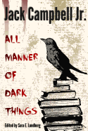 All Manner of Dark Things: Collected Bits and Pieces
