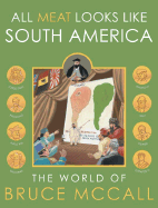 All Meat Looks Like South America: The World of Bruce McCall