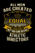 All Men Are Created Equal But Then Some Become Athletic Directors: Funny 6x9 Athletic Director Notebook