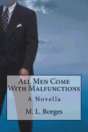 All Men Come with Malfunctions: A Novella