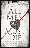 All Men Must Die: Power and Passion in Game of Thrones