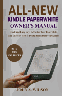 All-New Kindle Paperwhite Owner's Manual: Quick and Easy Ways to Master Your Paperwhite and Discover How to Delete Books from Your Kindle