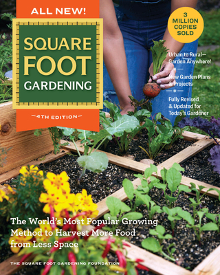 All New! Square Foot Gardening, 4th Edition: The World's Most Popular Growing Method to Harvest More Food from Less Space - Urban to Rural-Garden Anywhere! New Garden Plans & Projects - Fully Revised & Updated for Today's Gardener - Square Foot Gardening Foundation