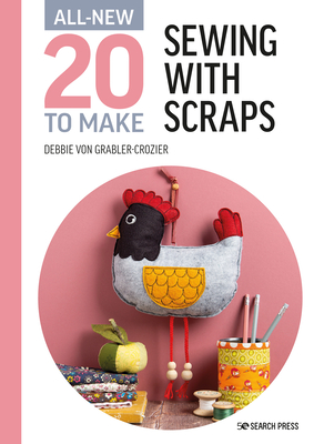 All-New Twenty to Make: Sewing with Scraps - Grabler-Crozier, Debbie von