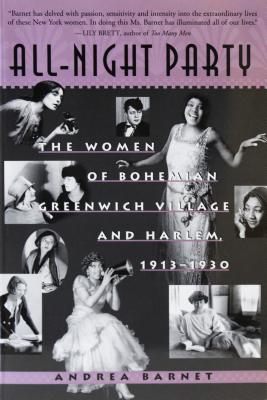 All-Night Party: The Women of Bohemian Greenwich Village and Harlem, 1913-1930 - Barnet, Andrea