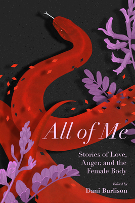 All of Me: Stories of Love, Anger, and the Female Body - Burlison, Dani (Editor)