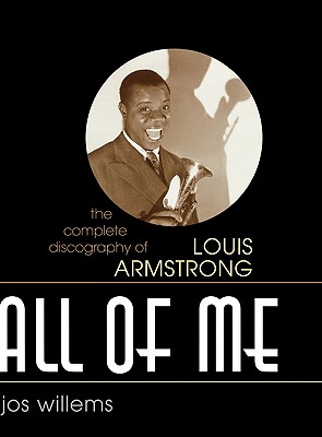 All of Me: The Complete Discography of Louis Armstrong - Willems, Jos