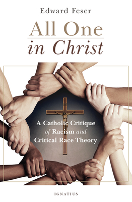All One in Christ: A Catholic Critique of Racism and Critical Race Theory - Feser, Edward