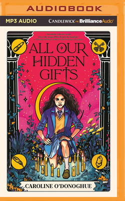 All Our Hidden Gifts - O'Donoghue, Caroline, and Kerr Collins, Alana (Read by)