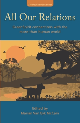 All Our Relations: GreenSpirit connections with the more-than-human world - Sheldrake, Rupert, Ph.D., and Sorrell, Stephanie, and Stacey, Suzannah