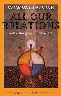 All Our Relations: Native Struggles for Land and Life - LaDuke, Winona, Professor