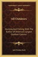 All Outdoors: Hunting and Fishing with the Author of America's Largest Outdoor Column