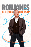 All Over the Map (Signed Edition): Rambles and Ruminations from the Canadian Road