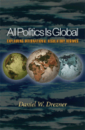 All Politics Is Global: Explaining International Regulatory - Drezner, Daniel W